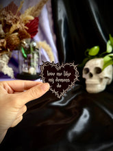Load image into Gallery viewer, Love Me Like My Demons Do Sticker