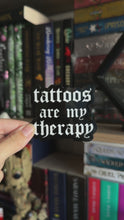 Load and play video in Gallery viewer, Tattoos Are My Therapy Sticker
